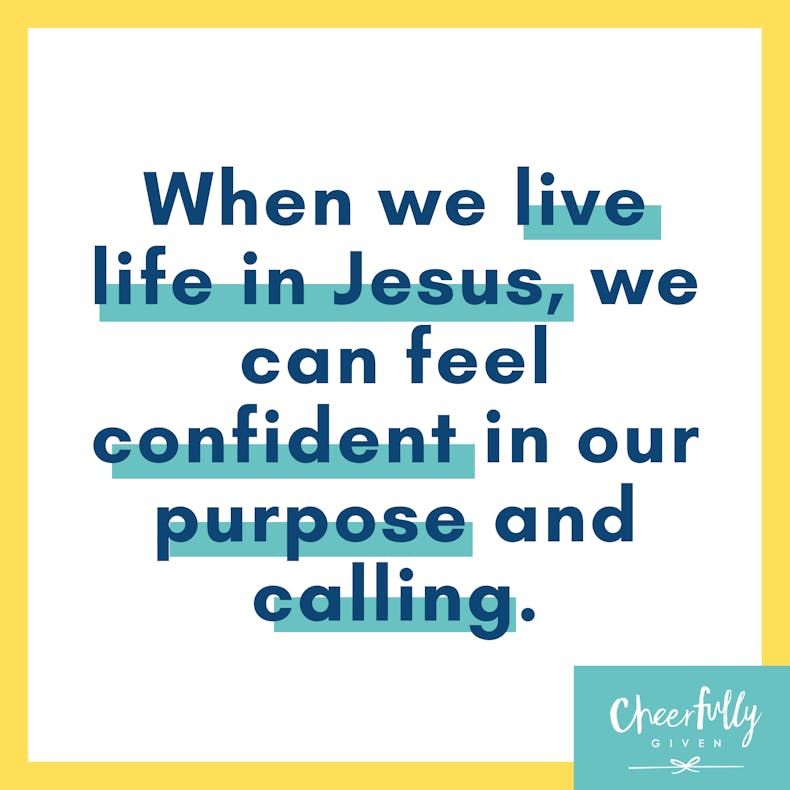 When we live life in jesus we can feel confident in our purpose and calling Menekse Stewart Quote at Cheerfully Given