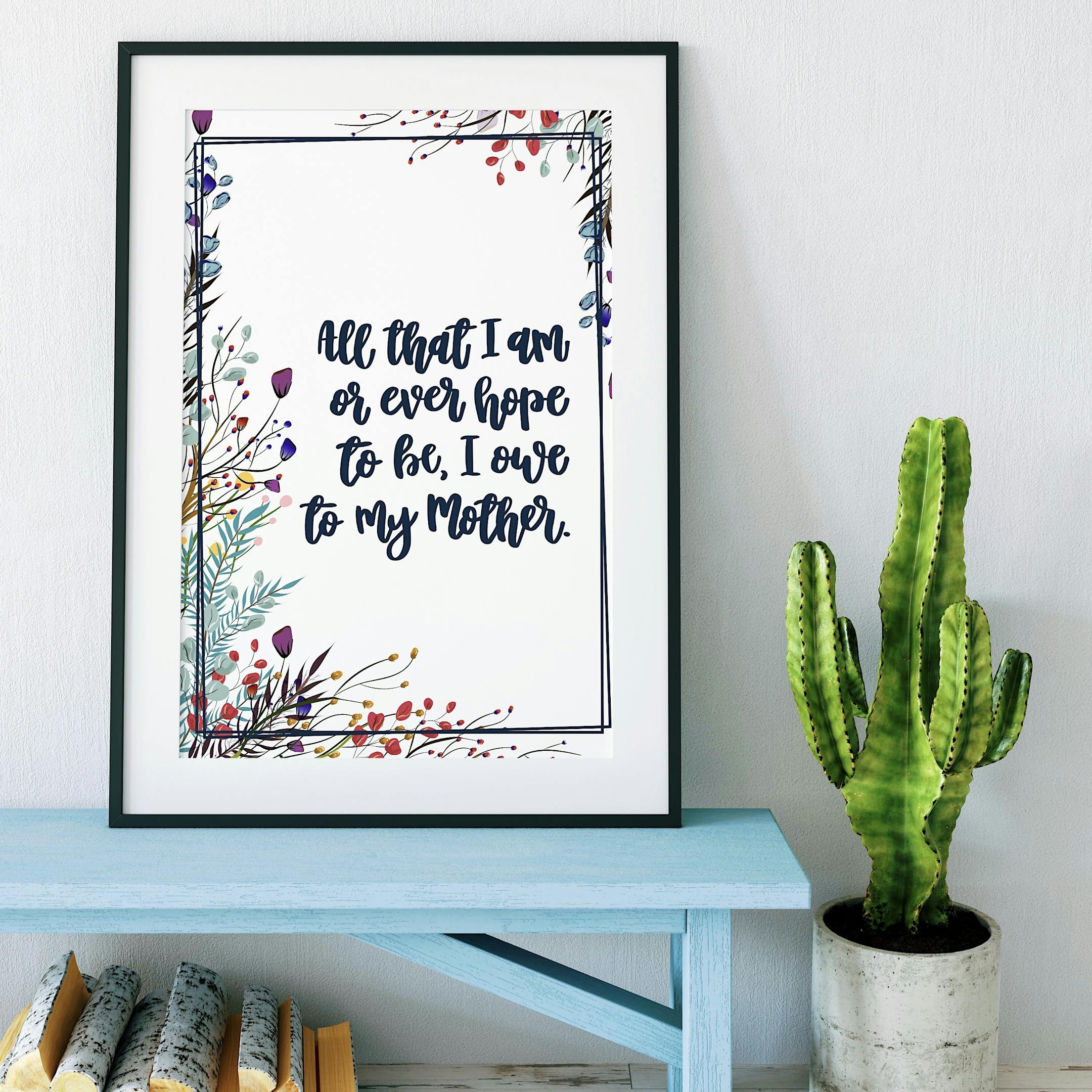 All That I Am Or Ever Hope To Be Floral Print - Izzy and Pop