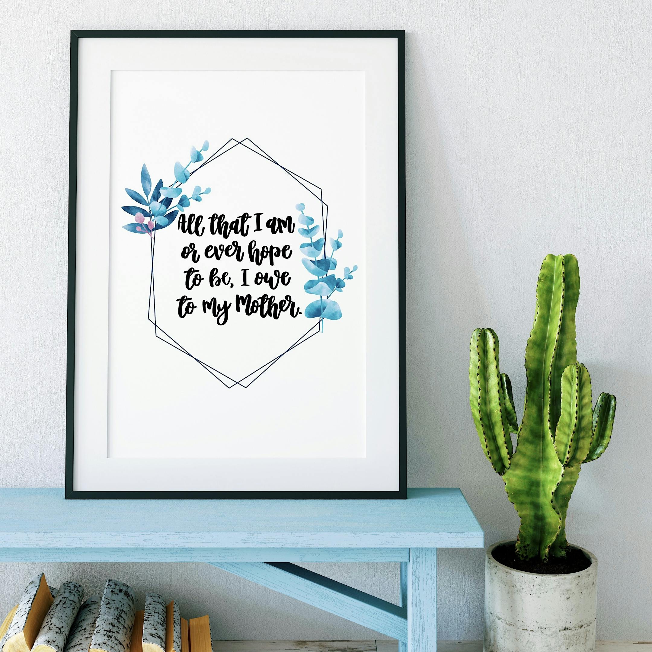 All That I Am Or Ever Hope To Be Inspirational Print - Izzy and Pop