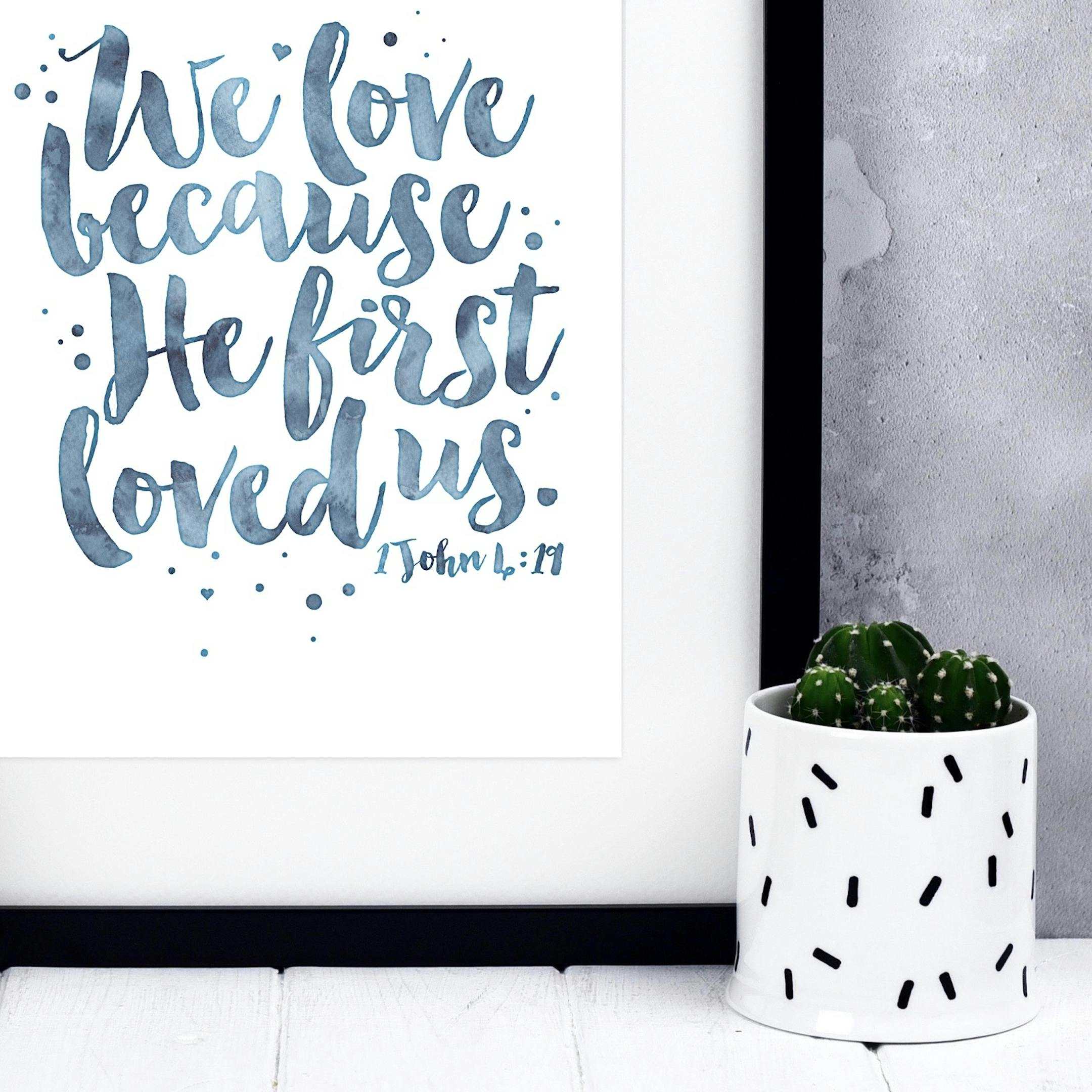 Blue Wash - We Love Because He First Loved Us Print - 1 John 4:19 - Izzy and Pop