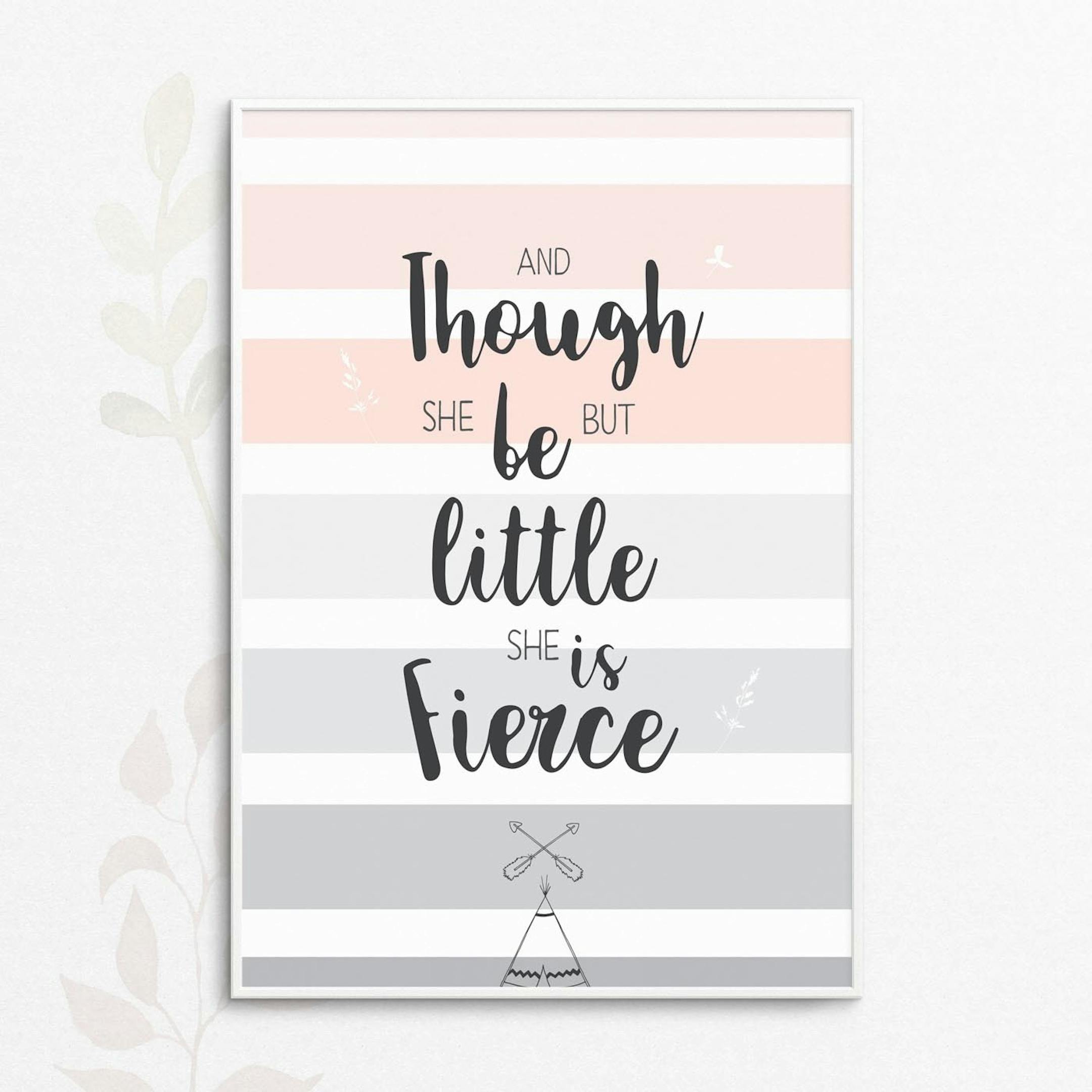 And Though She Be But Little She Is Fierce Cheerfully Given And Though She Be But Little She Is Fierce Cheerfully Given